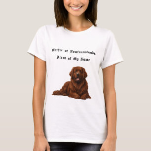 Mother of Newfoundlands, First of My Name T-Shirt