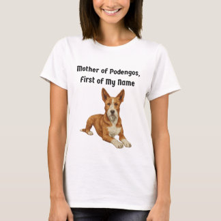 Mother of Podengos, First of My Name T-Shirt
