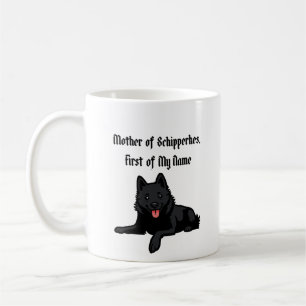 Mother of Schipperkes, First of My Name Coffee Mug