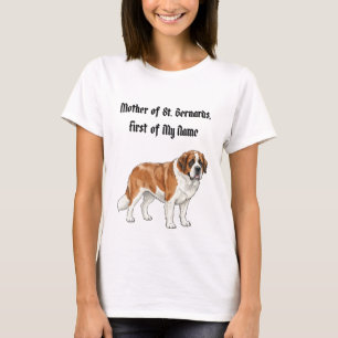 Mother of St. Bernards, First of My Name T-Shirt