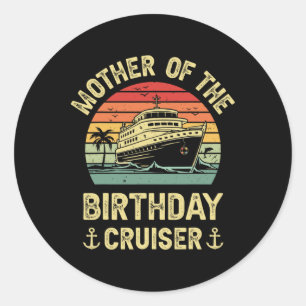 Mother Of The Birthday Cruiser Birthday Cruise Vac Classic Round Sticker
