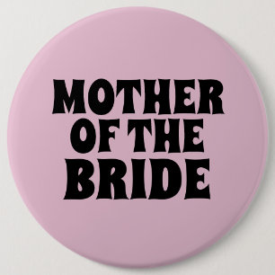 MOTHER OF THE BRIDE BIG round  button BADGE