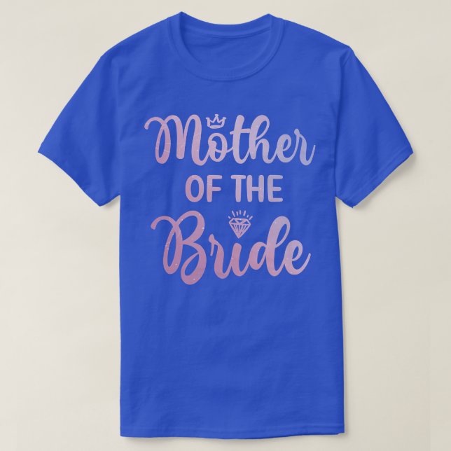 Mother Of The Bride Bridal Shower Wedding Day Mom  T-Shirt (Design Front)