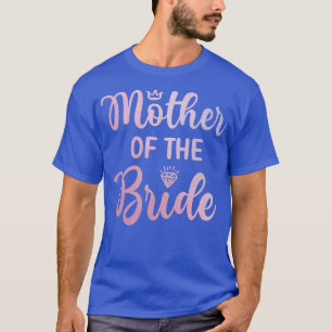 Mother Of The Bride Bridal Shower Wedding Day Mum T-Shirt