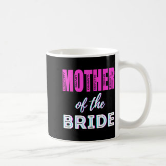 Mother of The Bride Funny Mum Wedding Shower Fun Coffee Mug