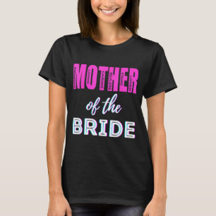 Mother of The Bride Funny Mum Wedding Shower Fun T-Shirt