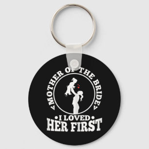 Mother Of The Bride I Loved Her First 1  Key Ring