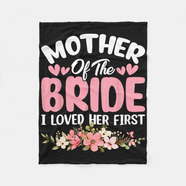 Mother Of The Bride I Loved Her First Bride And Gr Fleece Blanket (Front)