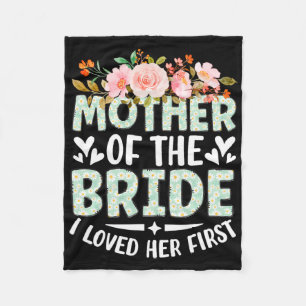 Mother Of The Bride I Loved Her First Bride And Gr Fleece Blanket