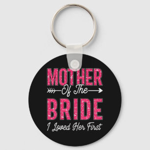 Mother Of The Bride I Loved Her First Bride And Gr Key Ring