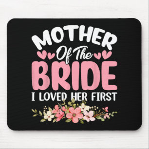 Mother Of The Bride I Loved Her First Bride And Gr Mouse Pad