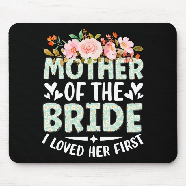 Mother Of The Bride I Loved Her First Bride And Gr Mouse Pad (Front)