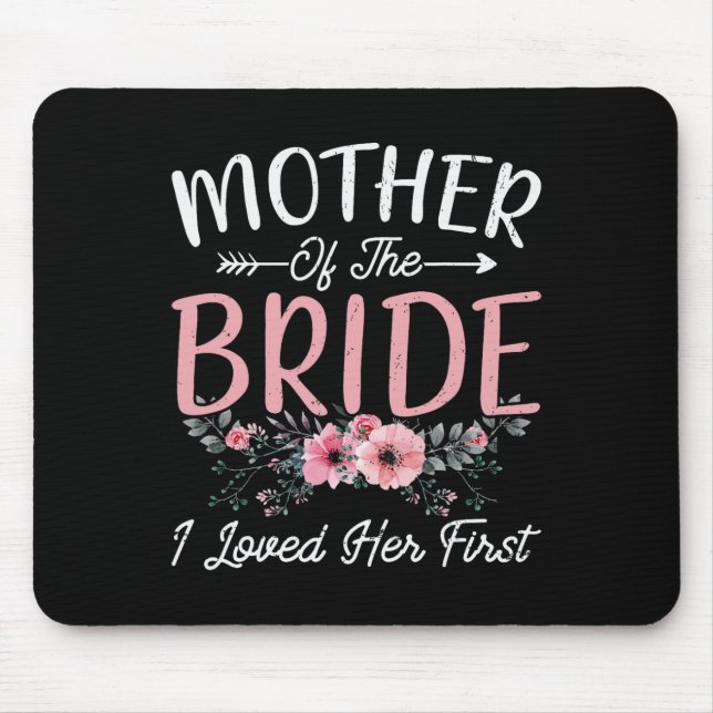 Mother Of The Bride I Loved Her First Bride And Gr Mouse Pad (Front)