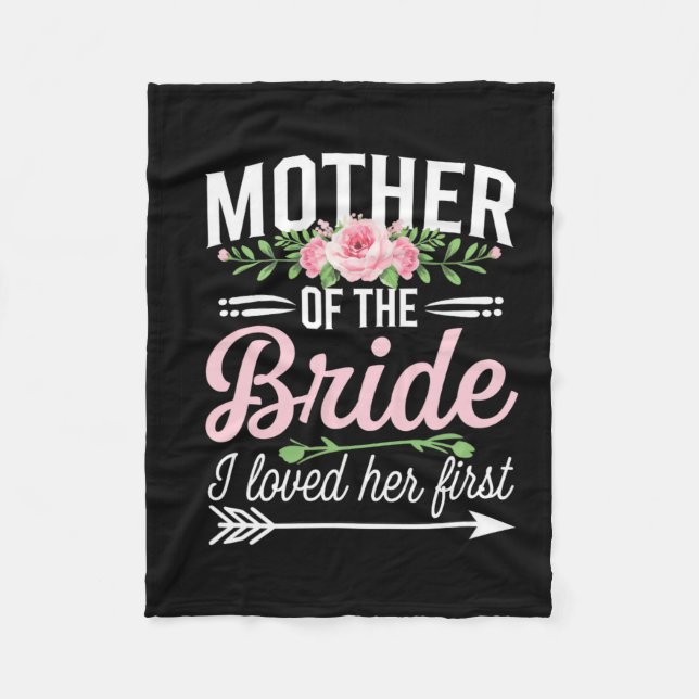 Mother Of The Bride I Loved Her First  Fleece Blanket (Front)