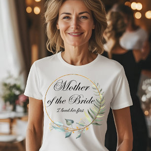 Mother of the Bride - I Loved Her First T-Shirt