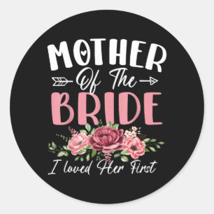 Mother of The Bride Loved First Bride and Groom Classic Round Sticker
