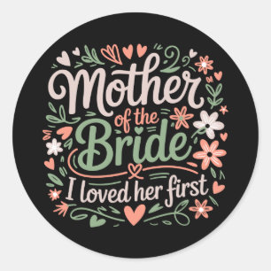 Mother of the bride loved first floral groom classic round sticker