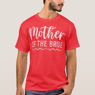 Mother Of The Bride Marriage Women Wedding Bride  T-Shirt