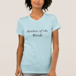 Mother of the Bride T-Shirt<br><div class="desc">Mother of the Bride</div>