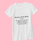 Mother of the Bride T Shirt -- Definition Wedding<br><div class="desc">This mother of the bride t shirt is part of my Definition Wedding Party Collection which features fun definitions for the members of the  wedding party.  Copyright Kathy Henis</div>