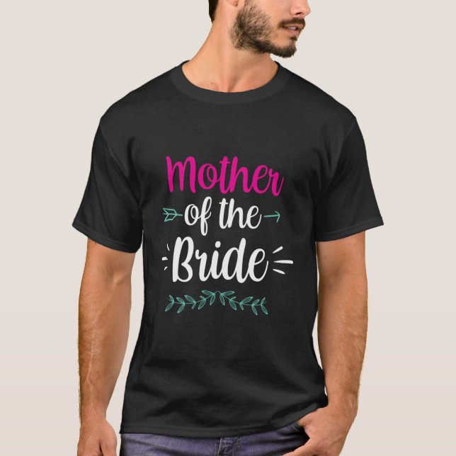 Mother Of The Bride Wedding Cute Party Bachelorett T-Shirt (Front)