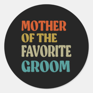 Mother Of The Favourite Groom Wedding Mum Funny Gr Classic Round Sticker