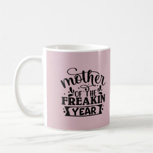 Mother of the Freakin Year Coffee Mug