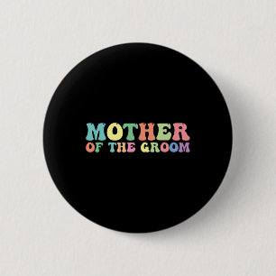 Mother Of The Groom  6 Cm Round Badge