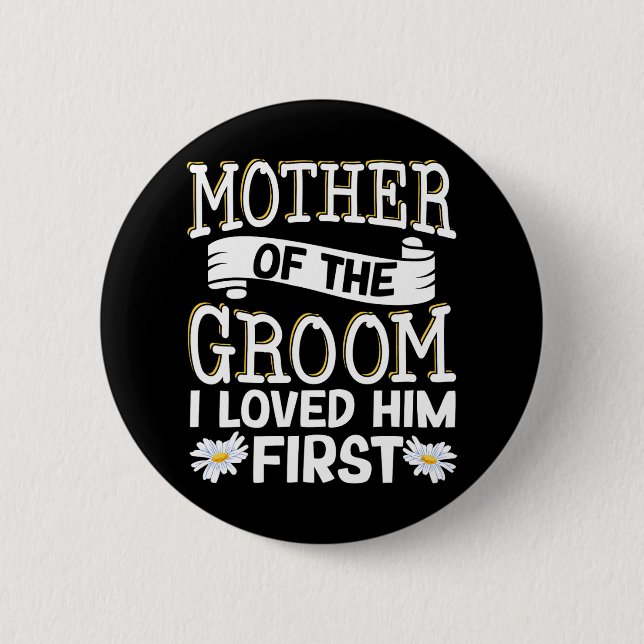 Mother Of The Groom I Loved Him First 12  6 Cm Round Badge (Front)