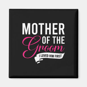 Mother Of The Groom I Loved Him First 13 Magnet