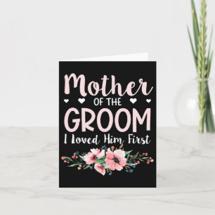 Mother Of The Groom I Loved Him First 14 Card