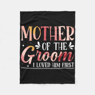 Mother Of The Groom I Loved Him First 8 Fleece Blanket