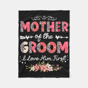 Mother Of The Groom I Loved Him First For Mothers Fleece Blanket
