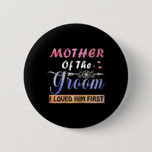 Mother Of The Groom I Loved Him First Mother's Day 6 Cm Round Badge
