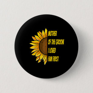 Mother Of The Groom I Loved Him First Mother's Day 6 Cm Round Badge