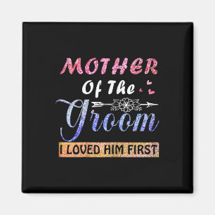 Mother Of The Groom I Loved Him First Mother's Day Magnet