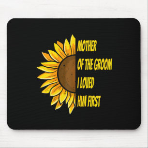 Mother Of The Groom I Loved Him First Mother's Day Mouse Pad