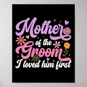 Mother Of The Groom I Loved Him First Mothers Day  Poster