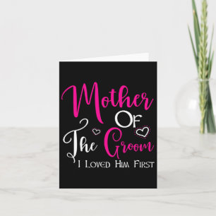 Mother Of The Groom I Loved Him First Mum Of Groom Card