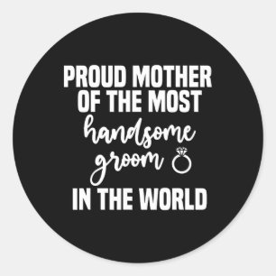 Mother Of The Groom Most Handsome Mother's Day Wed Classic Round Sticker