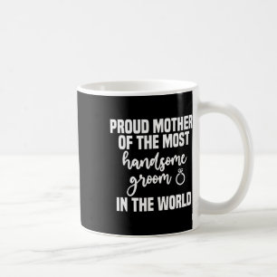 Mother Of The Groom Most Handsome Mother's Day Wed Coffee Mug
