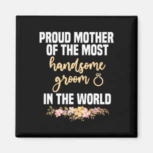 Mother Of The Groom Most Handsome Mother's Day Wed Magnet