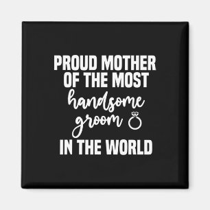 Mother Of The Groom Most Handsome Mother's Day Wed Magnet