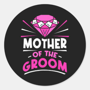 Mother Of The Groom Party Bachelor Sayings Wedding Classic Round Sticker
