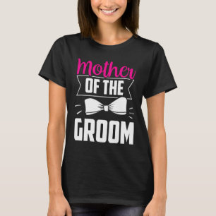 Mother Of The Groom Sayings Wedding Bachelor Party T-Shirt