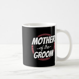 Mother Of The Groom Sayings Wedding Party Bachelor Coffee Mug