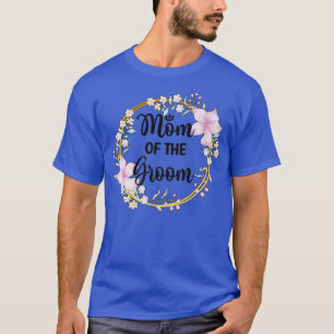 Mother Of The Groom Shower Wedding Day Grooms Mum T-Shirt