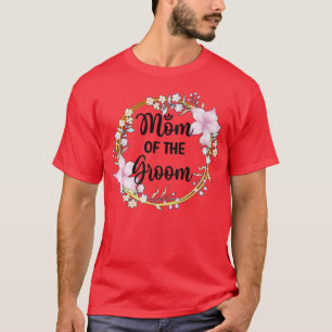Mother Of The Groom Shower Wedding Day Grooms Mum T-Shirt