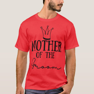 Mother of the Groom Wedding Bachelorette Party  T-Shirt
