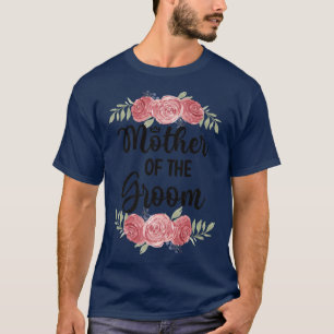 Mother Of The Groom Wedding Party Groom Shower Mum T-Shirt